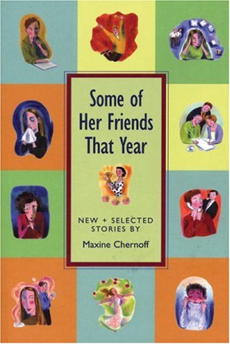 Some of Her Friends That Year: New and Selected Stories by Maxine Chernoff