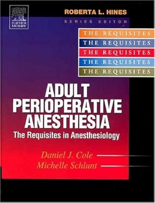 Adult Perioperative Anesthesia: The Requisites (Requisites in Anesthesia)