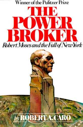 The Power Broker: Robert Moses and the Fall of New York by Robert A Caro