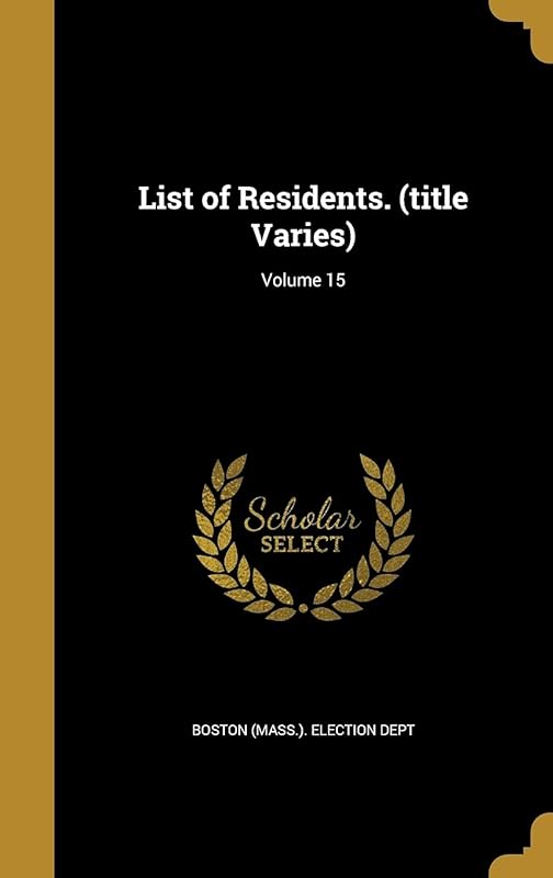 List of Residents. (title Varies); Volume 15 by Boston (Mass.). Election Dept