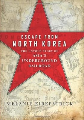Escape from North Korea: The Untold Story of Asia's Underground Railroad