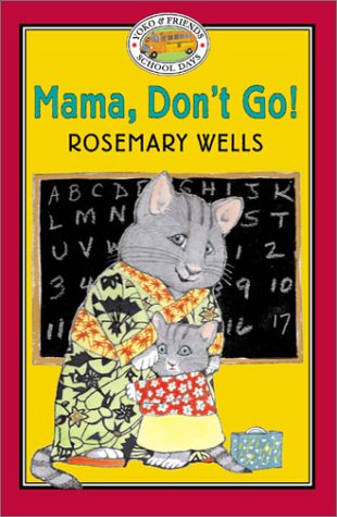 Yoko &amp; Friends School Days: Mama, Don't Go! - Book #1 by Rosemary Wells