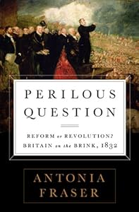 Perilous Question: Reform or Revolution? Britain on the Brink, 1832