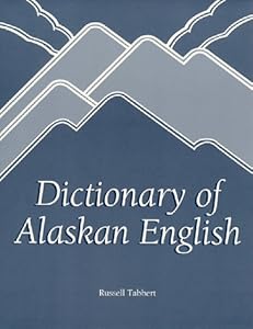 Dictionary of Alaskan English by Russell Tabbert
