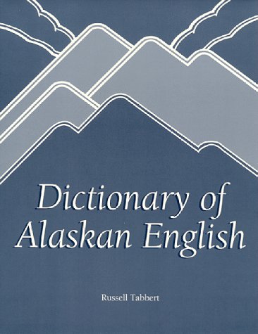 Dictionary of Alaskan English by Russell Tabbert
