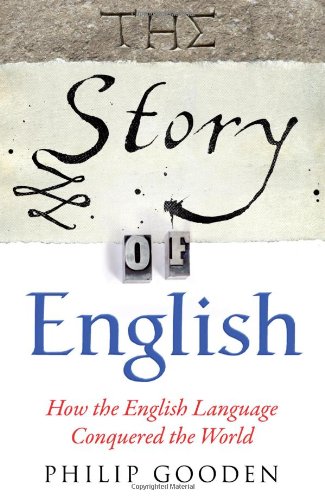 The Story of English by Philip Gooden