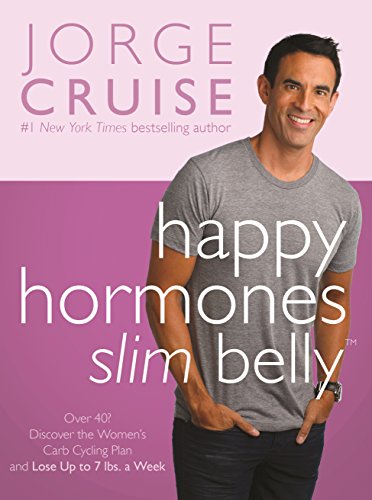 Happy Hormones, Slim Belly: Over 40? Lose 7 lbs. the First Week, and Then 2 lbs. WeeklyGuaranteed by Jorge Cruise