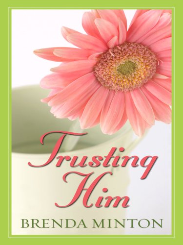 Trusting Him (Thorndike Christian Fiction) by Brenda Minton