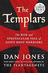 The Templars: The Rise and Spectacular Fall of God's Holy Warriors