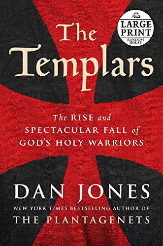 The Templars: The Rise and Spectacular Fall of God's Holy Warriors by Dan Jones