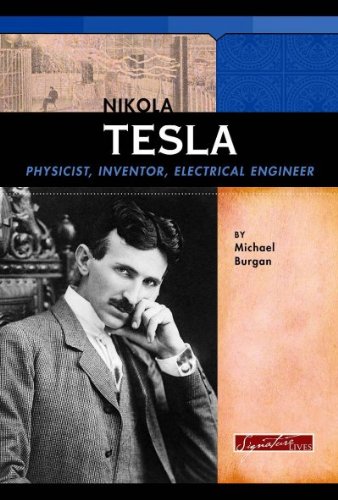 Nikola Tesla: Physicist, Inventor, Electrical Engineer (Signature Lives) by Michael Burgan