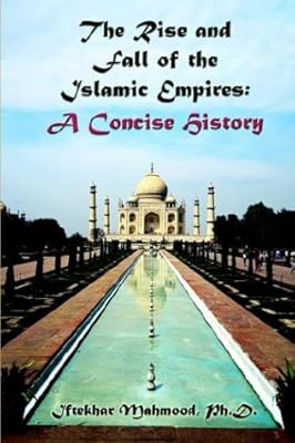 The Rise And Fall Of The Islamic Empires