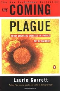 The Coming Plague: Newly Emerging Diseases in a World Out of Balance by Laurie Garrett