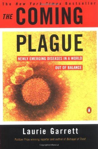 The Coming Plague: Newly Emerging Diseases in a World Out of Balance by Laurie Garrett