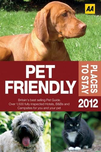 Pet Friendly Places to Stay 2012. by A.A. Publishing