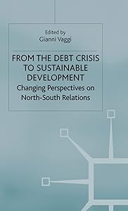 From the Debt Crisis to Sustainable Development: Changing Perspectives on North-South Relationships by G. Vaggi