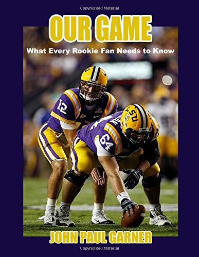 Our Game: What Every Rookie Fan Needs to Know by John Paul Garner