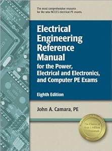 Electrical Engineering Reference Manual for the Power, Electrical and Electronics, and Computer PE Exams by John A. Camara PE