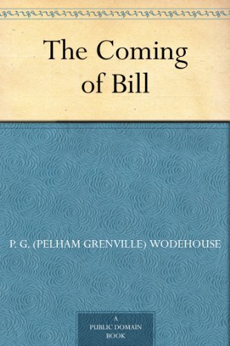 The Coming of Bill by P. G. (Pelham Grenville) Wodehouse