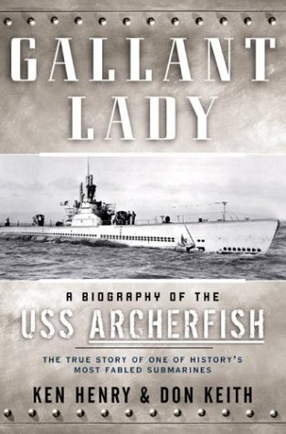 Gallant Lady: A Biography of the USS Archerfish by Don Keith