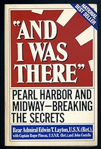 And I Was There: Pearl Harbor and Midway--Breaking the Secrets by Edwin T. Layton