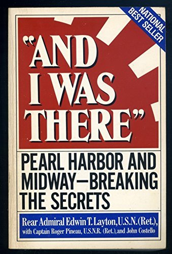 And I Was There: Pearl Harbor and Midway--Breaking the Secrets by Edwin T. Layton