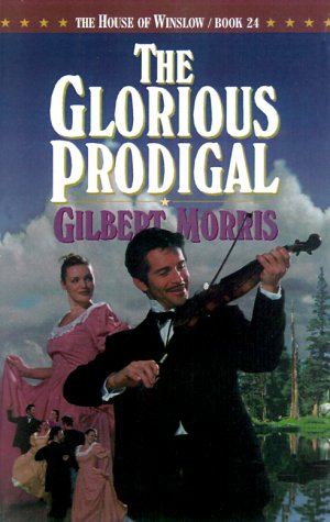 The Glorious Prodigal (The House of Winslow #24) (Book 24) by Gilbert Morris