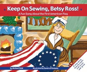 Keep on Sewing, Betsy Ross! A Fun Song About the First American Flag (Fun Songs)