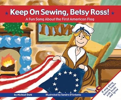 Keep on Sewing, Betsy Ross! A Fun Song About the First American Flag (Fun Songs)