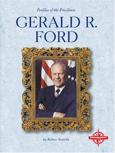 Gerald R. Ford (Profiles of the Presidents) by Andrew Santella