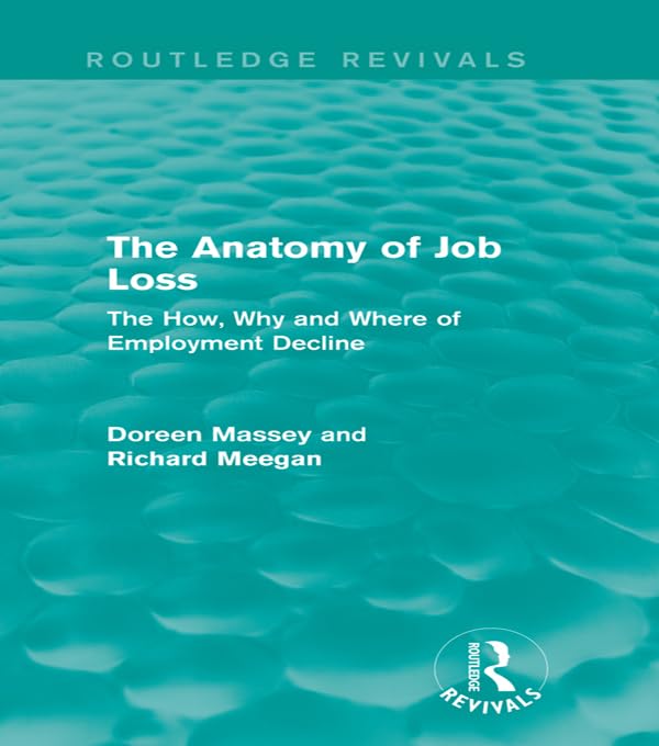The Anatomy of Job Loss (Routledge Revivals): The How, Why and Where of Employment Decline by Doreen Massey