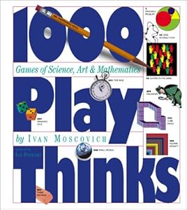 1000 Play Thinks: Puzzles, Paradoxes, Illusions & Games