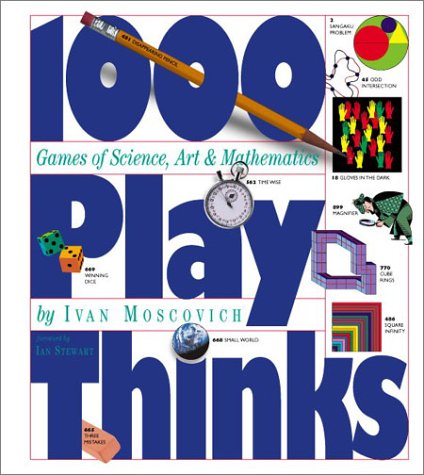1000 Play Thinks: Puzzles, Paradoxes, Illusions & Games by Ivan Moscovich