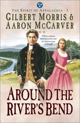 Around the River's Bend (The Spirit of Appalachia Series #5) by Gilbert Morris