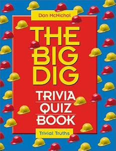 The Big Dig Trivia Book (Trivial Truths Ser.) by Dan McNichol