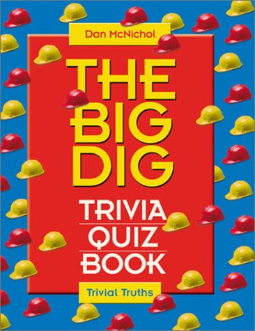 The Big Dig Trivia Book (Trivial Truths Ser.) by Dan McNichol
