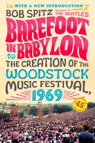 Barefoot in Babylon: The Creation of the Woodstock Music Festival, 1969 by Charles River Editors