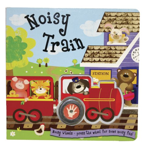 Noisy Train: Press the Wheel for Some Noisy Fun! by Liza Lewis