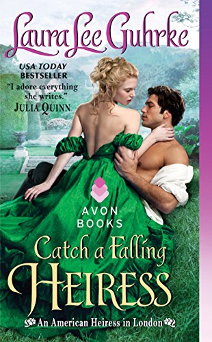 Catch a Falling Heiress: An American Heiress in London by Laura Lee Guhrke