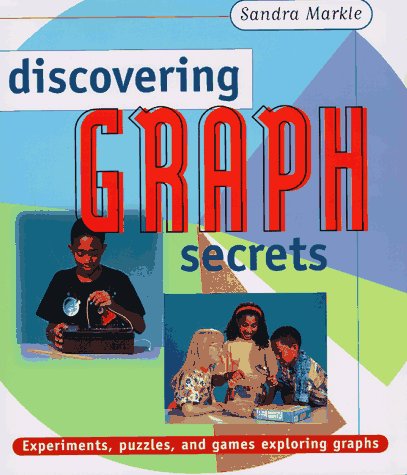 Discovering Graph Secrets: Experiments, Puzzles, and Games Exploring Graphs by Sandra Markle