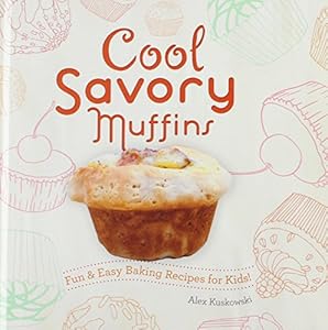 Cool Savory Muffins:: Fun &amp; Easy Baking Recipes for Kids!