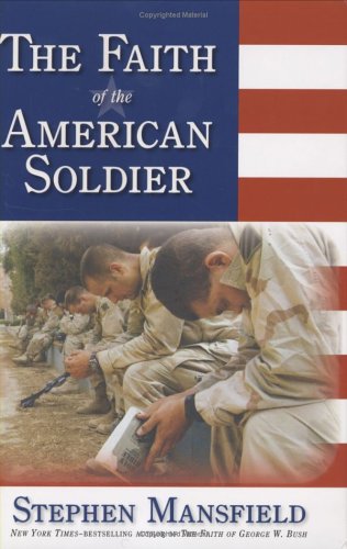 The Faith of the American Soldier by Stephen Mansfield