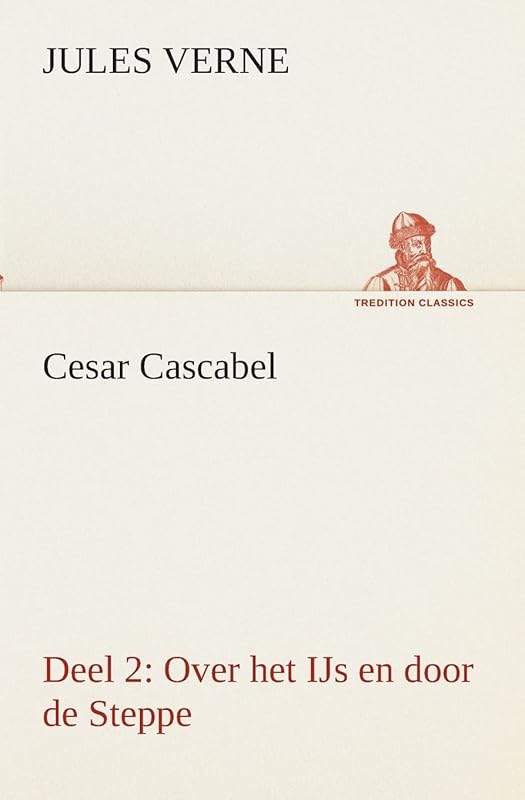 Cesar Cascabel, Deel 2 Over het IJs en door de Steppe (Dutch Edition) by Jules Verne
