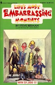 Life's Most Embarrassing Moments: A Humourous Collection of the Foibles That Make Us All Human by Steve Berman