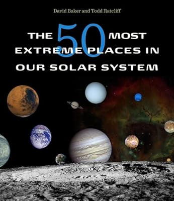 The 50 Most Extreme Places in Our Solar System