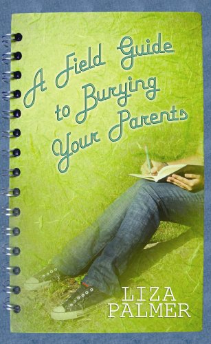 A Field Guide to Burying Your Parents by Liza Palmer