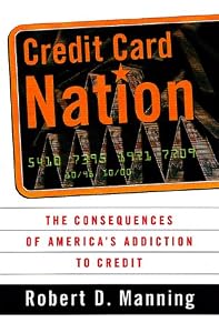 Credit Card Nation The Consequences Of America's Addiction To Credit by Robert D. Manning