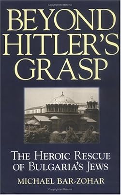 Beyond Hitler's Grasp: The Heroic Rescue of Bulgaria's Jews