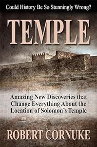 TEMPLE: Amazing New Discoveries That Change Everything About the Location of Solomon's Temple by Robert Cornuke