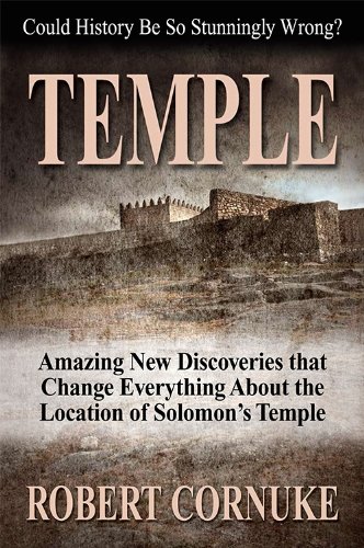 TEMPLE: Amazing New Discoveries That Change Everything About the Location of Solomon's Temple by Robert Cornuke